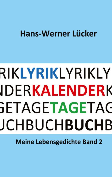 Hans-Werner Lücker, Lyrik, Kalender, Tagebuch. Meine Lebensgedichte Band 2. Textfarben: Blau, Rot, Grün auf blauem Hintergrund.