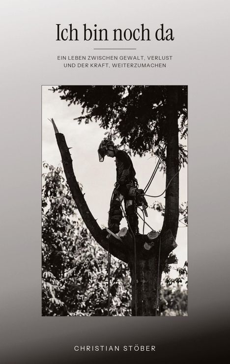 "Ich bin noch da" in großer Schrift, darunter ein Untertitel und der Name Christian Stöber. Bild: Person auf einem Baum.