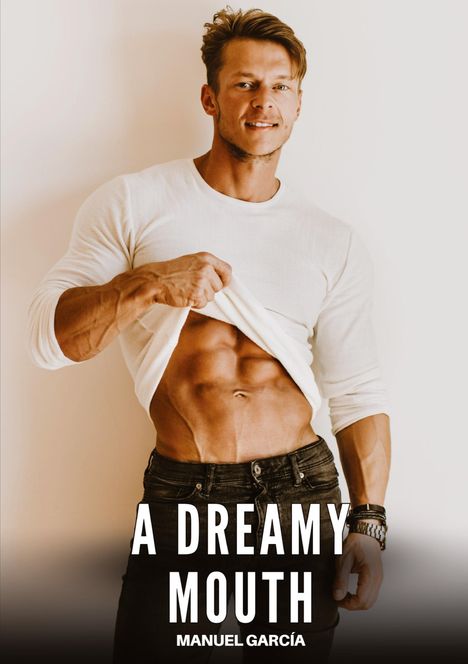 „A Dreamy Mouth“ und „Manuel García“ in Weiß vor einem Mann in weißem Shirt, der seine Bauchmuskeln zeigt.