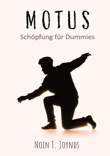 "Motus: Schöpfung für Dummies. Noin T. Joynds." Silhouette einer knienden, tanzenden Person vor hellem Hintergrund.