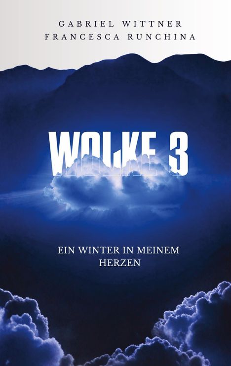 Text: "GABRIEL WITTNER, FRANCESCA RUNCHINA, WOLKE 3, EIN WINTER IN MEINEM HERZEN." Eine Wolke vor dunklen Bergen.