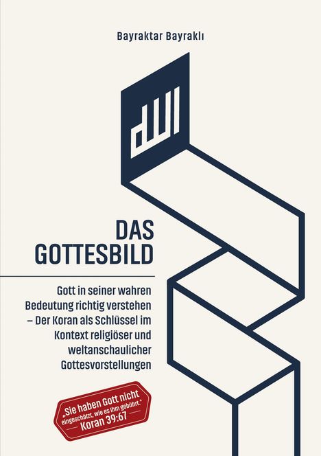 "Buchtitel: DAS GOTTESBILD. Zitat: „Sie haben Gott nicht eingeschätzt, wie es Ihm gebührt.“ Koran 39:67. Logo in abstrakter Form.