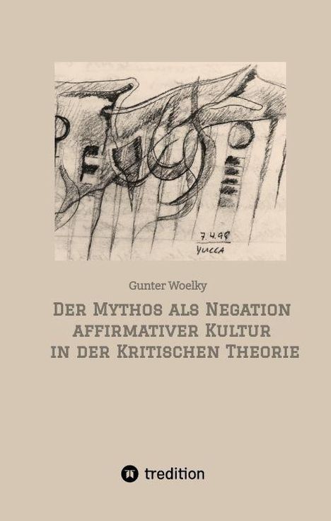 "Gunter Woelky. Der Mythos als Negation affirmativer Kultur in der Kritischen Theorie." Darunter ein abstraktes Kunstwerk.