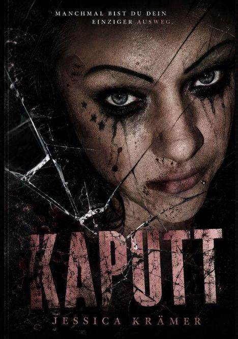 "Manchmal bist du dein einziger Ausweg." Titel: "Kaputt" von Jessica Krämer. Ansicht einer Frau mit verschmiertem Make-up.