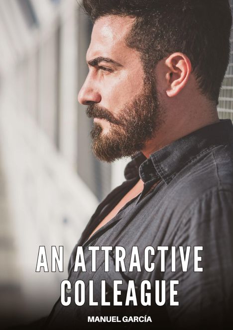 Text: "An Attractive Colleague" und "Manuel García". Ein Mann mit Bart in Seitenansicht, schaut entschlossen.