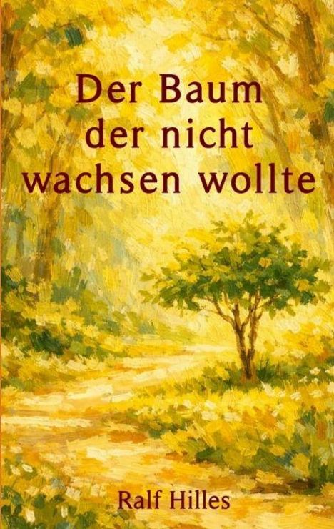 Text: "Der Baum der nicht wachsen wollte" und "Ralf Hilles". Darstellung eines Baumes in einer sonnendurchfluteten Landschaft.