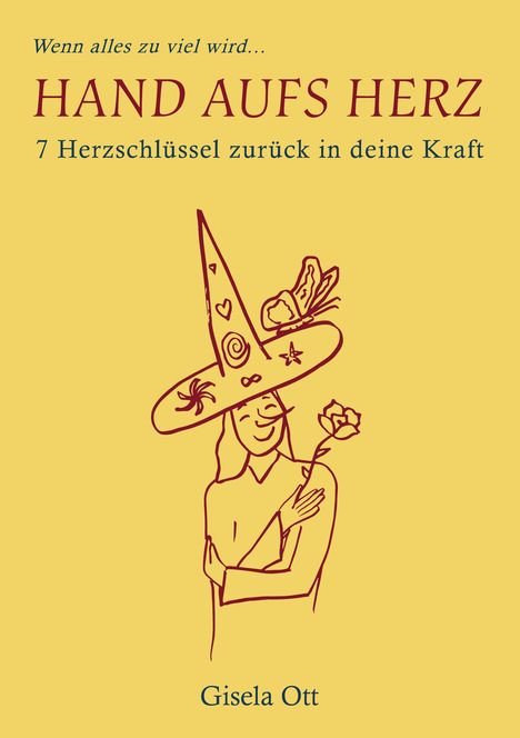 Text: „Wenn alles zu viel wird... HAND AUFS HERZ 7 Herzschlüssel zurück in deine Kraft Gisela Ott.“ Zeichnung: Person mit Hut und Blume.