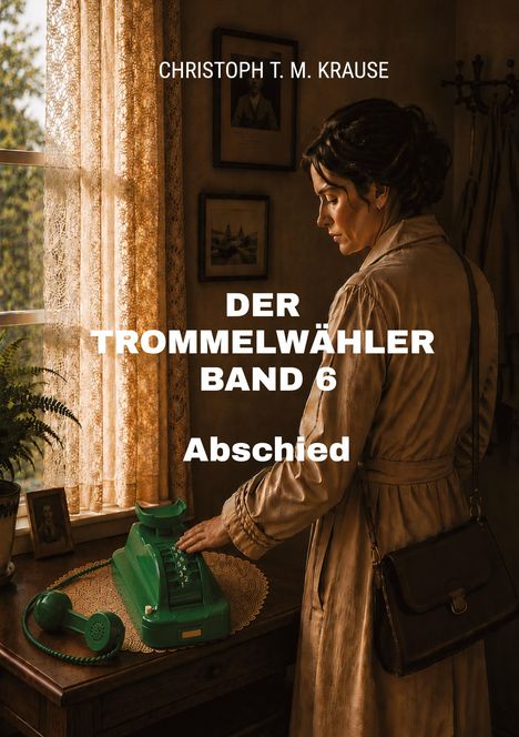 Text: "CHRISTOPH T. M. KRAUSE DER TROMMELWÄHLER BAND 6 Abschied." Frau am grünen Telefon in einem nostalgischen Raum.