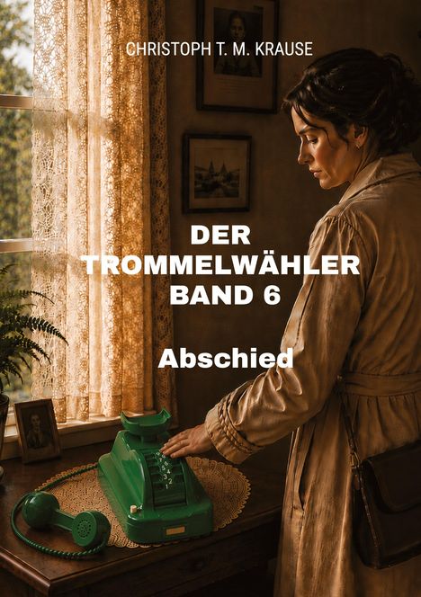 Text: "Christoph T. M. Krause, Der Trommelwähler Band 6, Abschied." Eine Frau in einem Mantel wählt an einem grünen Telefon.