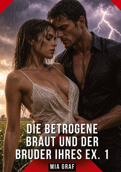 "DIE BETROGENE BRAUT UND DER BRUDER IHRES EX. 1" von Mia Graf. Ein Paar umarmt sich im Regen vor einem Gewitterhimmel.