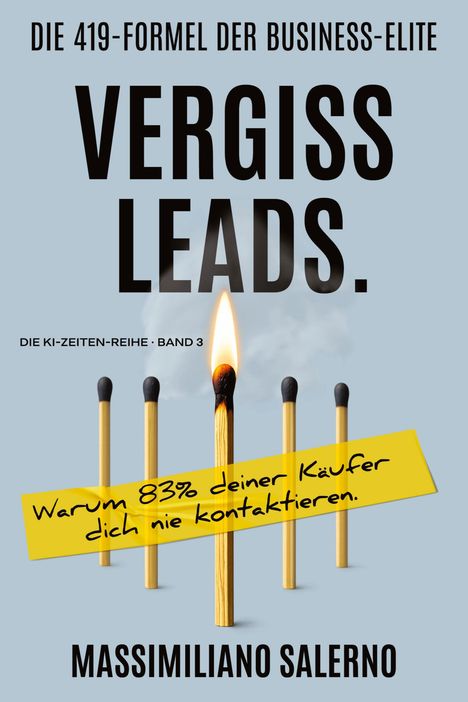 "Vergiss Leads." Vier Streichhölzer, das mittlere brennt. Text auf gelbem Band: "Warum 83% deiner Käufer dich nie kontaktieren."