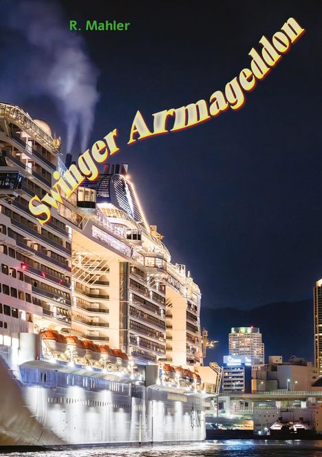 Text: "R. Mahler", "Swinger Armageddon". Ein beleuchtetes Kreuzfahrtschiff bei Nacht vor einer Stadtkulisse.