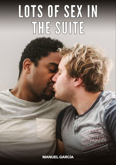 Text: „LOTS OF SEX IN THE SUITE“ und „MANUEL GARCÍA“. Zwei Personen küssen sich.