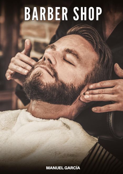 „BARBER SHOP“, „MANUEL GARCÍA“. Ein Mann mit Bart liegt entspannt zurückgelehnt, während Hände seinen Kopf massieren.