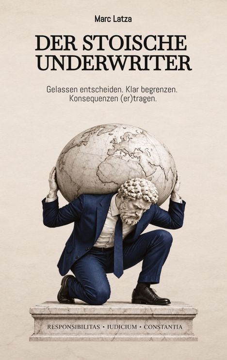 Titel: Der stoische Underwriter. Untertitel: Gelassen entscheiden. Klar begrenzen. Konsequenzen (er)tragen. Mann mit Weltkugel.