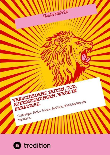 Text: "FABIAN KNIPPER", "VERSCHIEDENE ZEITEN, TOD, AUFERSTEHUNGEN, WEGE IN PARADIESE." Illustration eines Löwenkopfs mit Strahlen.