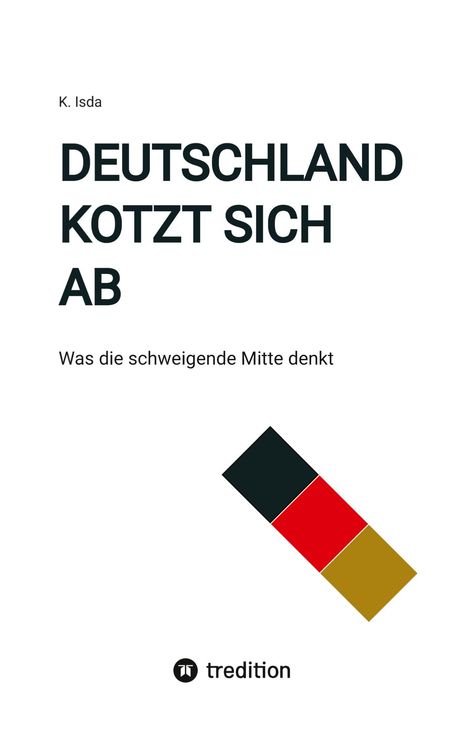 Text: "K. Isda", "DEUTSCHLAND KOTZT SICH AB", "Was die schweigende Mitte denkt". Geometrische Form in Schwarz, Rot, Gold.