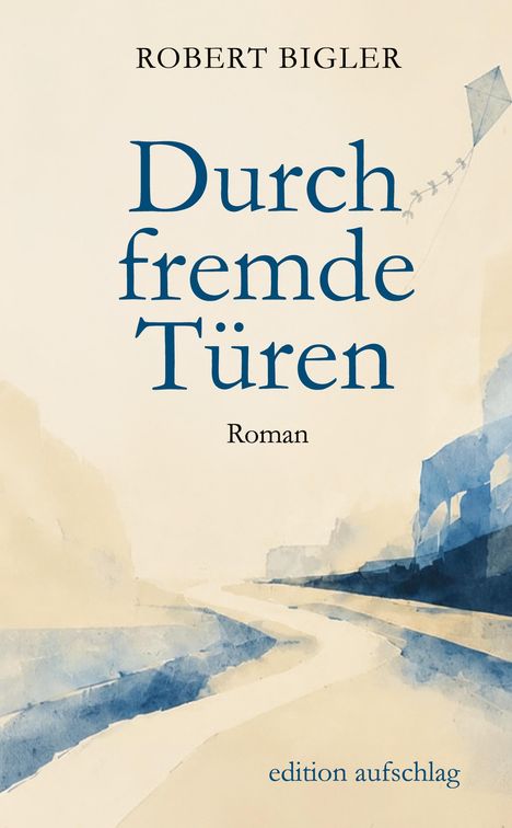 "Durch fremde Türen. Roman. Robert Bigler. edition aufschlag." Aquarell mit stilisierten Gebäuden und Weg.