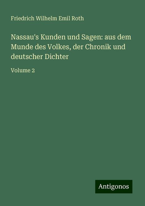 Friedrich Wilhelm Emil Roth: Nassau's Kunden und Sagen: aus dem Munde des Volkes, der Chronik und deutscher Dichter, Buch