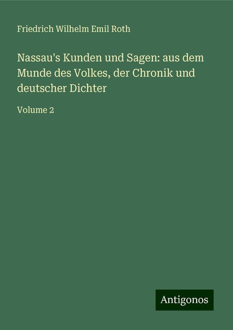 Friedrich Wilhelm Emil Roth: Nassau's Kunden und Sagen: aus dem Munde des Volkes, der Chronik und deutscher Dichter, Buch