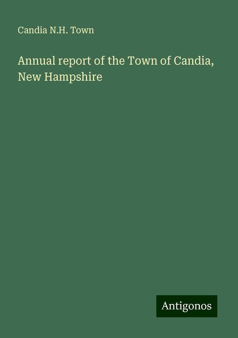 Candia N. H. Town: Annual report of the Town of Candia, New Hampshire, Buch