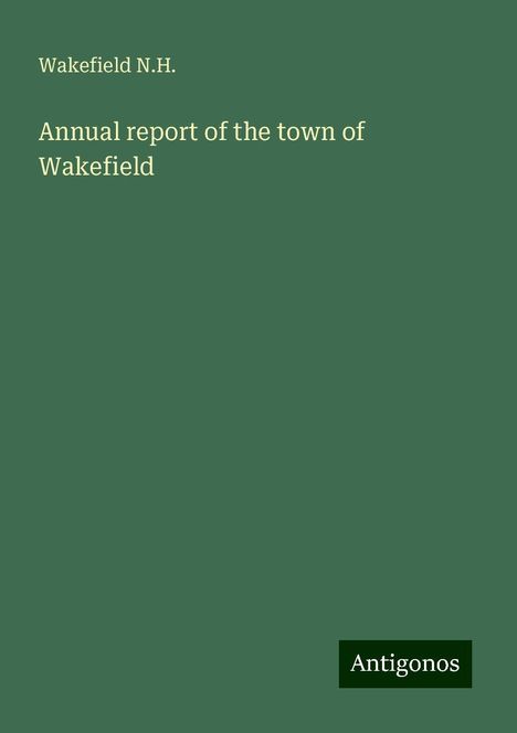 Wakefield N. H.: Annual report of the town of Wakefield, Buch