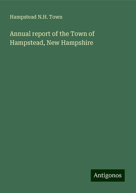 Hampstead N. H. Town: Annual report of the Town of Hampstead, New Hampshire, Buch