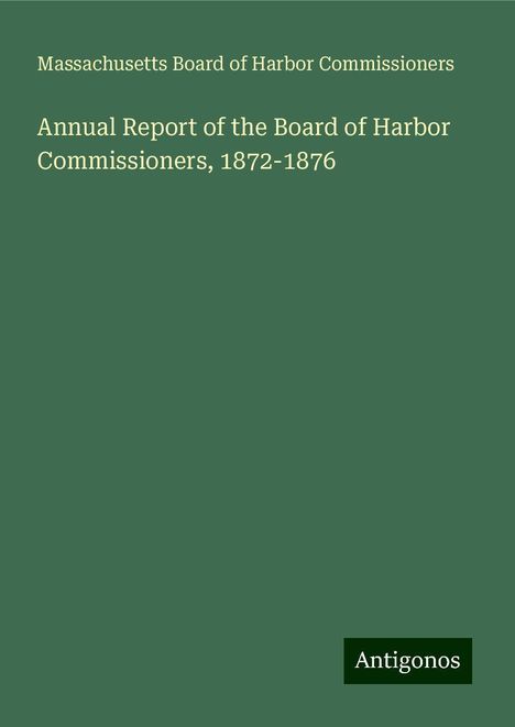 Massachusetts Board of Harbor Commissioners: Annual Report of the Board of Harbor Commissioners, 1872-1876, Buch