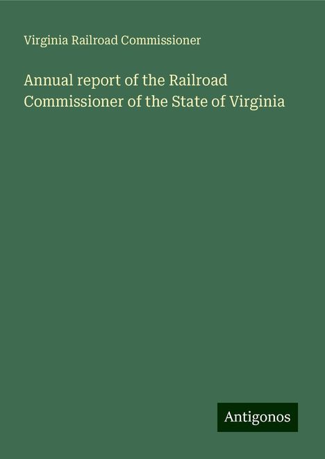 Virginia Railroad Commissioner: Annual report of the Railroad Commissioner of the State of Virginia, Buch