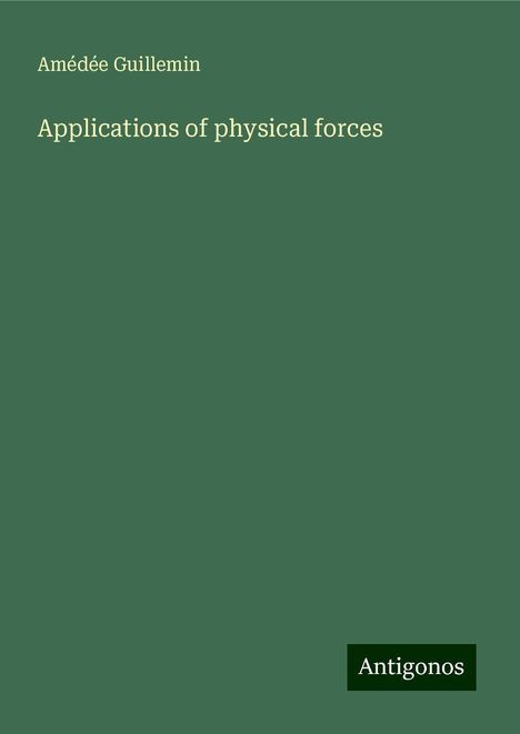 Amédée Guillemin: Applications of physical forces, Buch