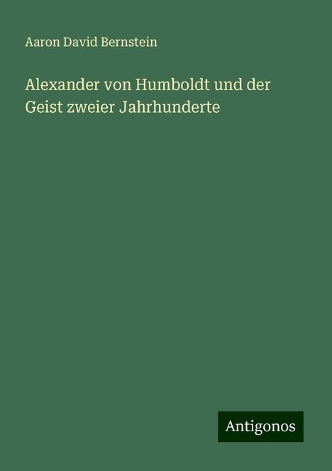 Aaron David Bernstein: Alexander von Humboldt und der Geist zweier Jahrhunderte, Buch