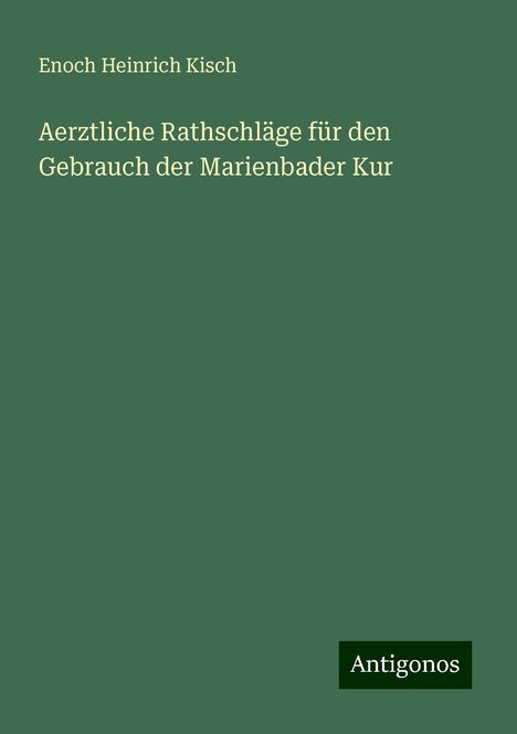 Enoch Heinrich Kisch: Aerztliche Rathschläge für den Gebrauch der Marienbader Kur, Buch