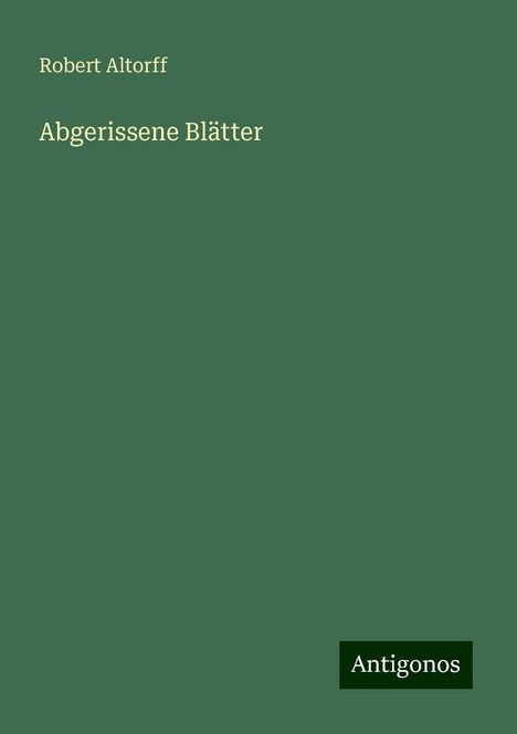 Robert Altorff: Abgerissene Blätter, Buch