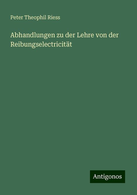 Peter Theophil Riess: Abhandlungen zu der Lehre von der Reibungselectricität, Buch