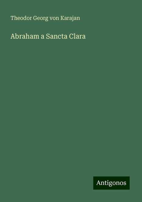 Theodor Georg Von Karajan: Abraham a Sancta Clara, Buch