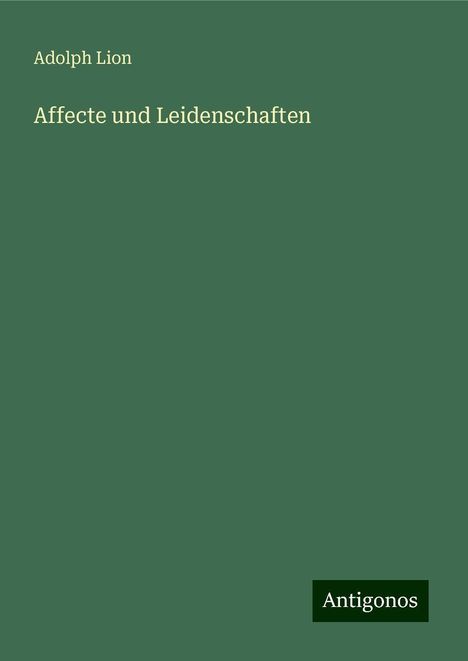 Adolph Lion: Affecte und Leidenschaften, Buch