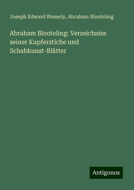 Joseph Edward Wessely: Abraham Blooteling: Verzeichniss seiner Kupferstiche und Schabkunst-Blätter, Buch