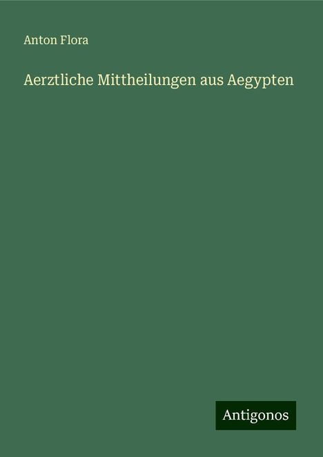 Anton Flora: Aerztliche Mittheilungen aus Aegypten, Buch