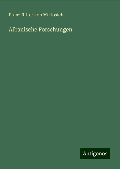 Franz Ritter Von Miklosich: Albanische Forschungen, Buch