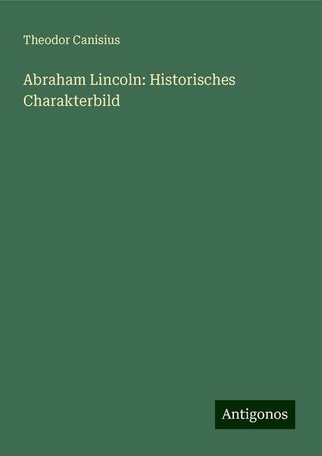 Theodor Canisius: Abraham Lincoln: Historisches Charakterbild, Buch