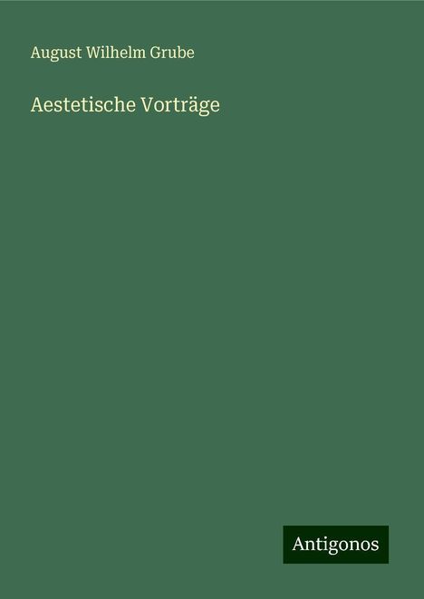 August Wilhelm Grube: Aestetische Vorträge, Buch