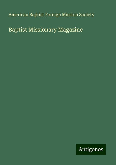 American Baptist Foreign Mission Society: Society, A: Baptist Missionary Magazine, Buch