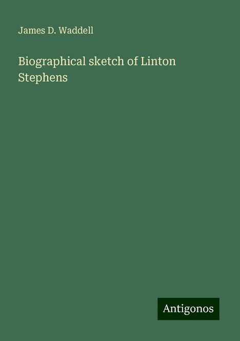 James D. Waddell: Biographical sketch of Linton Stephens, Buch