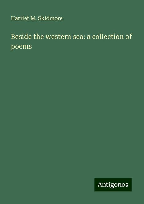 Harriet M. Skidmore: Beside the western sea: a collection of poems, Buch
