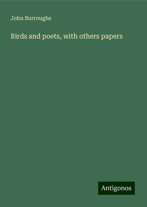 John Burroughs: Birds and poets, with others papers, Buch