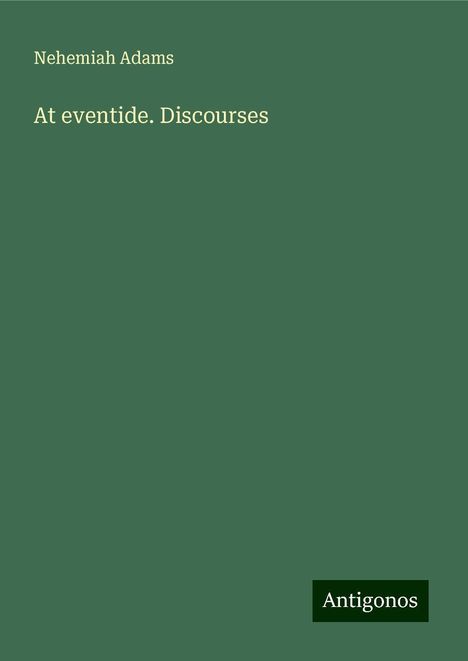 Nehemiah Adams: At eventide. Discourses, Buch