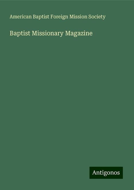 American Baptist Foreign Mission Society: Society, A: Baptist Missionary Magazine, Buch