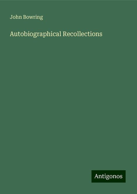 John Bowring: Bowring, J: Autobiographical Recollections, Buch