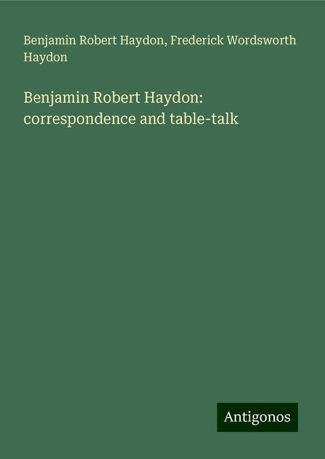 Benjamin Robert Haydon: Benjamin Robert Haydon: correspondence and table-talk, Buch