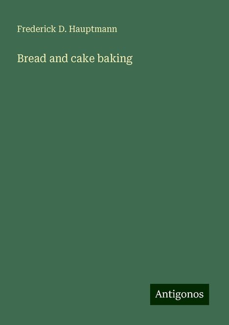 Frederick D. Hauptmann: Bread and cake baking, Buch